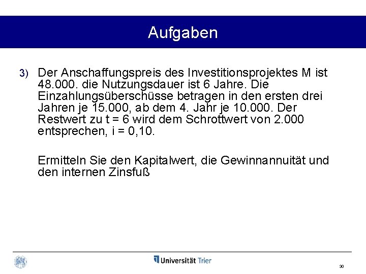 Aufgaben 3) Der Anschaffungspreis des Investitionsprojektes M ist 48. 000. die Nutzungsdauer ist 6