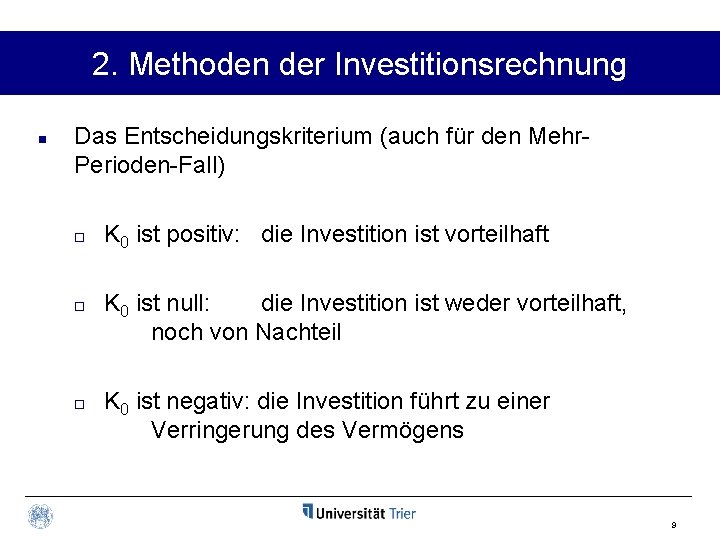 2. Methoden der Investitionsrechnung n Das Entscheidungskriterium (auch für den Mehr. Perioden-Fall) ¨ ¨