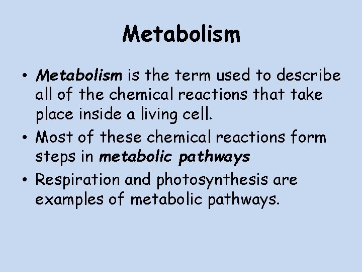 Metabolism • Metabolism is the term used to describe all of the chemical reactions