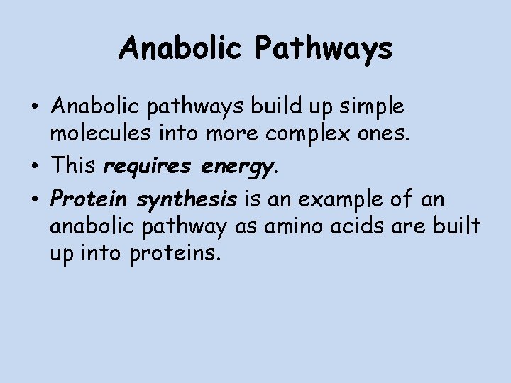 Anabolic Pathways • Anabolic pathways build up simple molecules into more complex ones. •