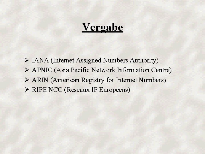 Vergabe Ø Ø IANA (Internet Assigned Numbers Authority) APNIC (Asia Pacific Network Information Centre)
