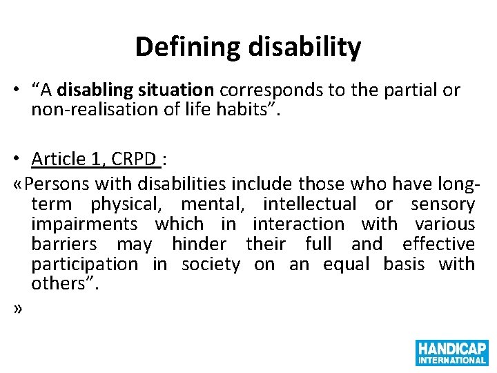 Defining disability • “A disabling situation corresponds to the partial or non-realisation of life