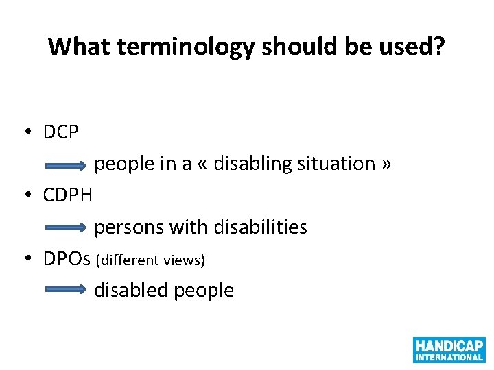 What terminology should be used? • DCP people in a « disabling situation »