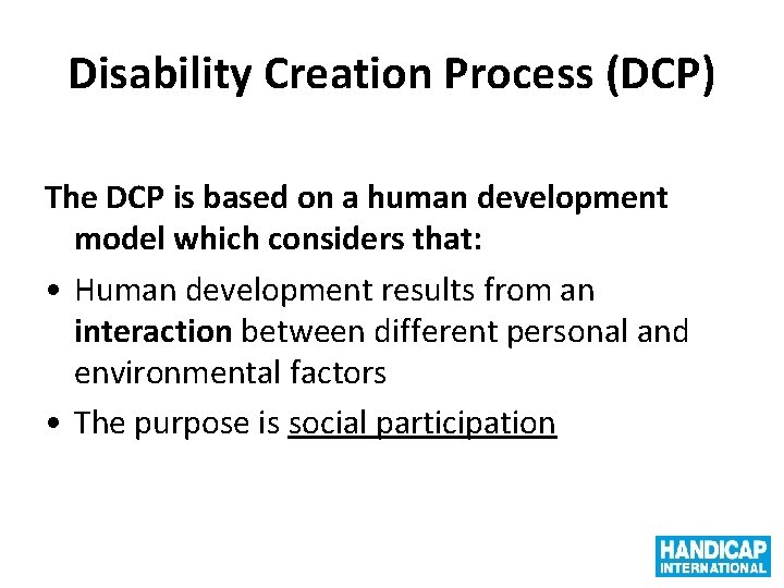 Disability Creation Process (DCP) The DCP is based on a human development model which