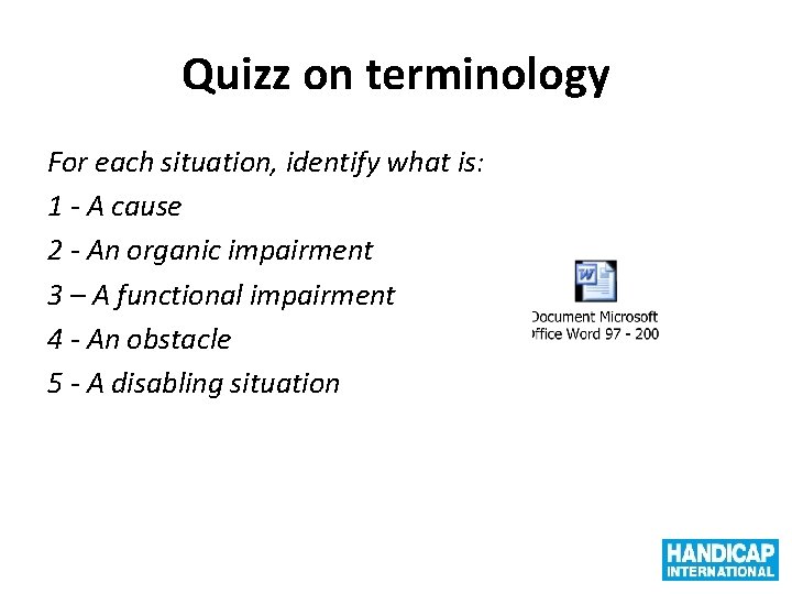 Quizz on terminology For each situation, identify what is: 1 - A cause 2