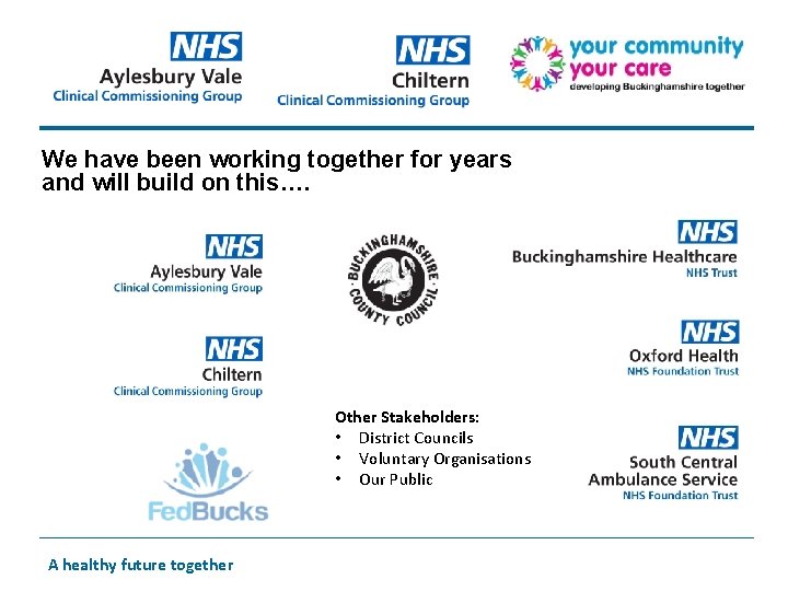 We have been working together for years and will build on this…. Other Stakeholders: