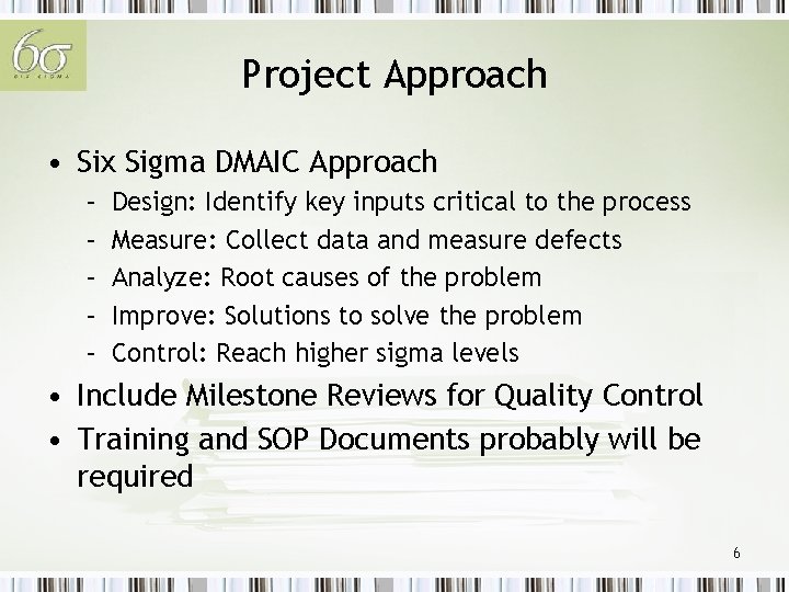 Project Approach • Six Sigma DMAIC Approach – – – Design: Identify key inputs