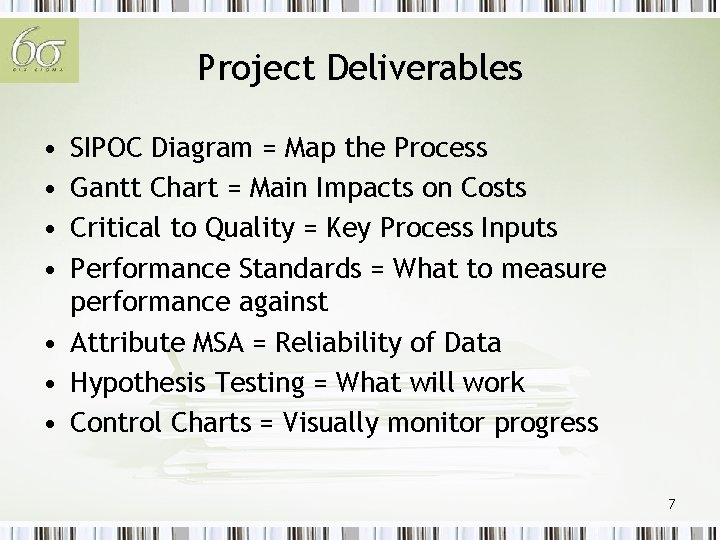 Project Deliverables • • SIPOC Diagram = Map the Process Gantt Chart = Main