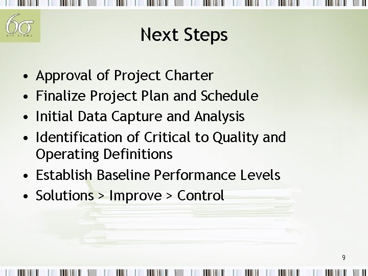 Next Steps • • Approval of Project Charter Finalize Project Plan and Schedule Initial