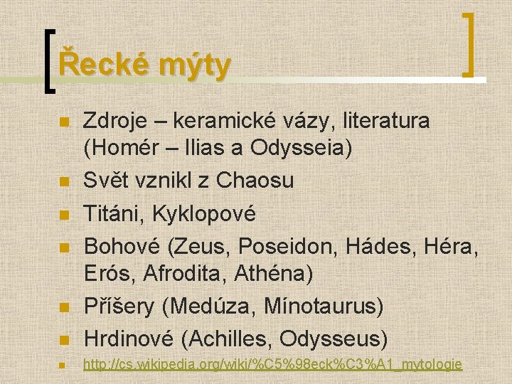 Řecké mýty n Zdroje – keramické vázy, literatura (Homér – Ilias a Odysseia) Svět