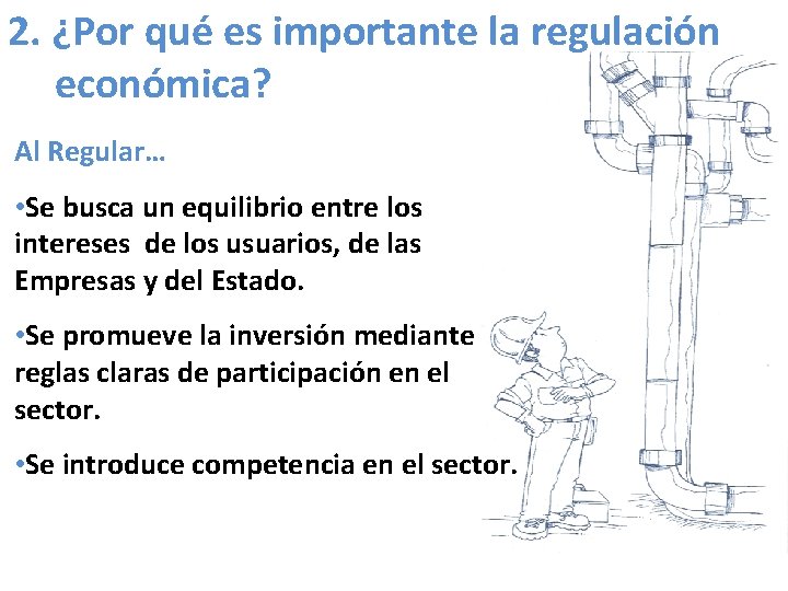 2. ¿Por qué es importante la regulación económica? Al Regular… • Se busca un