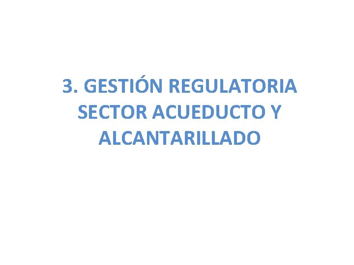 3. GESTIÓN REGULATORIA SECTOR ACUEDUCTO Y ALCANTARILLADO 