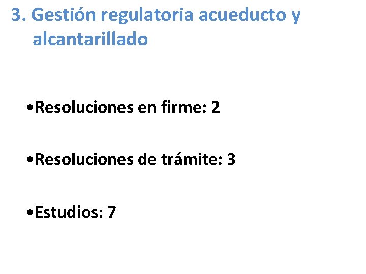 3. Gestión regulatoria acueducto y alcantarillado • Resoluciones en firme: 2 • Resoluciones de