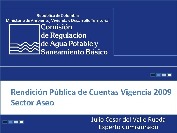 Rendición Pública de Cuentas Vigencia 2009 Sector Aseo Julio César del Valle Rueda Experto