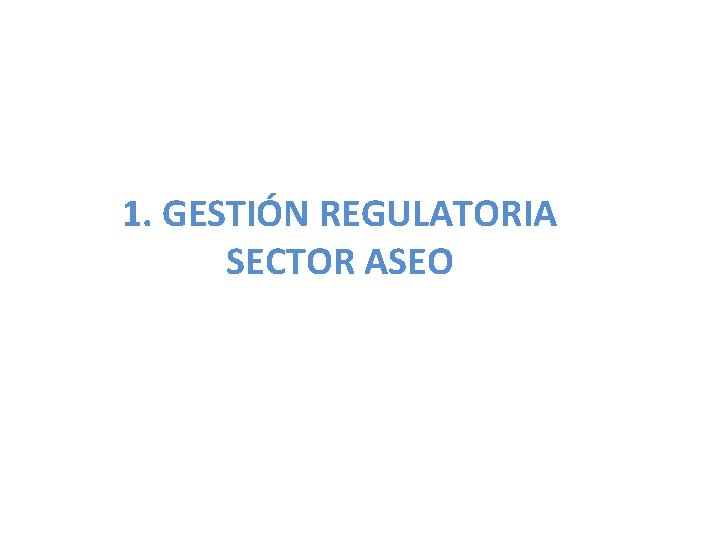 1. GESTIÓN REGULATORIA SECTOR ASEO 