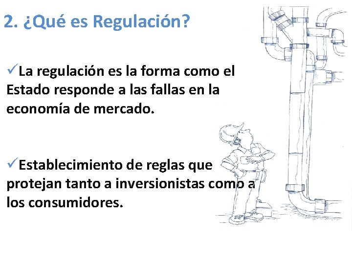 2. ¿Qué es Regulación? üLa regulación es la forma como el Estado responde a