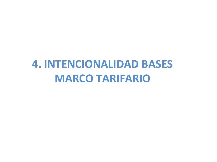 4. INTENCIONALIDAD BASES MARCO TARIFARIO 