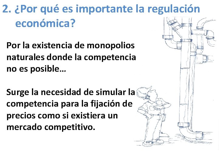 2. ¿Por qué es importante la regulación económica? Por la existencia de monopolios naturales