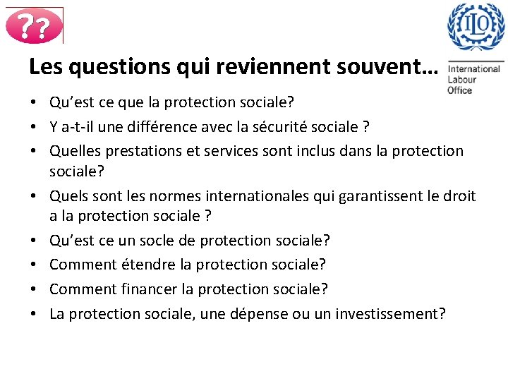 Les questions qui reviennent souvent… • Qu’est ce que la protection sociale? • Y