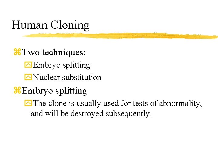 Human Cloning z. Two techniques: y. Embryo splitting y. Nuclear substitution z. Embryo splitting