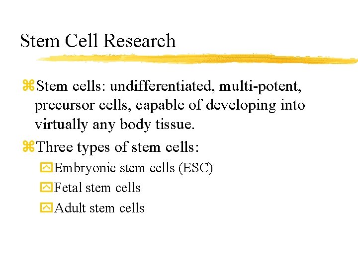 Stem Cell Research z. Stem cells: undifferentiated, multi-potent, precursor cells, capable of developing into
