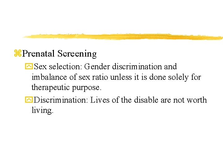 z. Prenatal Screening y. Sex selection: Gender discrimination and imbalance of sex ratio unless