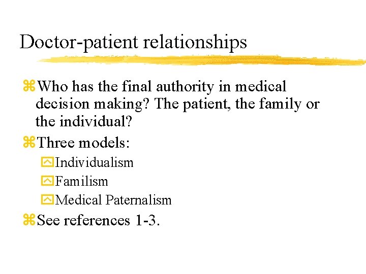 Doctor-patient relationships z. Who has the final authority in medical decision making? The patient,