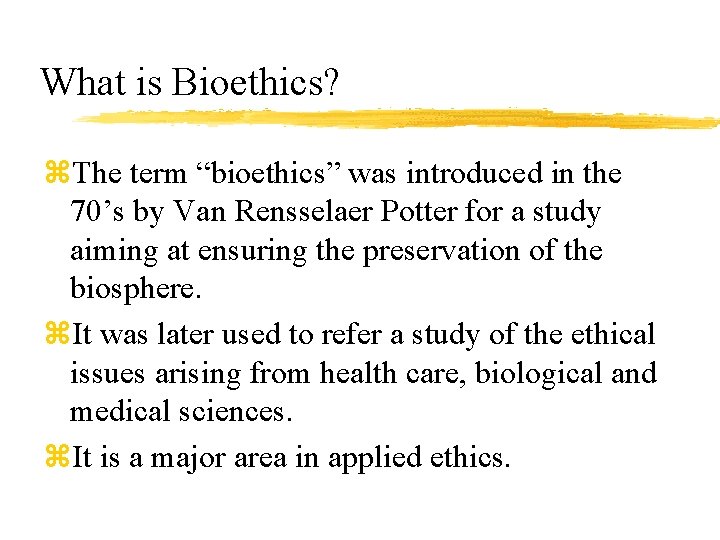 What is Bioethics? z. The term “bioethics” was introduced in the 70’s by Van