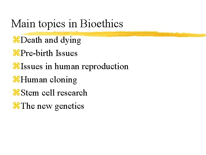 Main topics in Bioethics z. Death and dying z. Pre-birth Issues z. Issues in