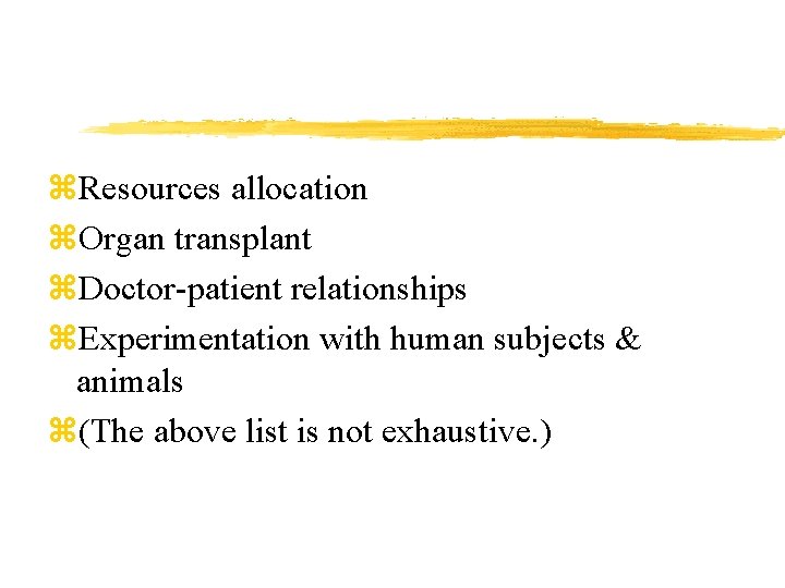z. Resources allocation z. Organ transplant z. Doctor-patient relationships z. Experimentation with human subjects