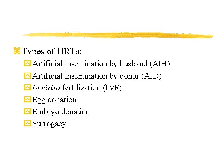 z. Types of HRTs: y. Artificial insemination by husband (AIH) y. Artificial insemination by