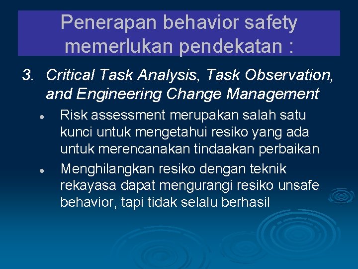 Penerapan behavior safety memerlukan pendekatan : 3. Critical Task Analysis, Task Observation, and Engineering