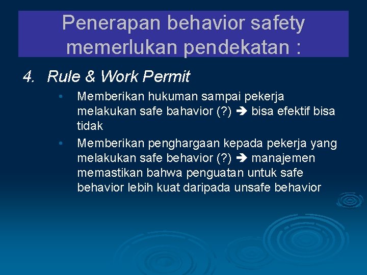 Penerapan behavior safety memerlukan pendekatan : 4. Rule & Work Permit • • Memberikan