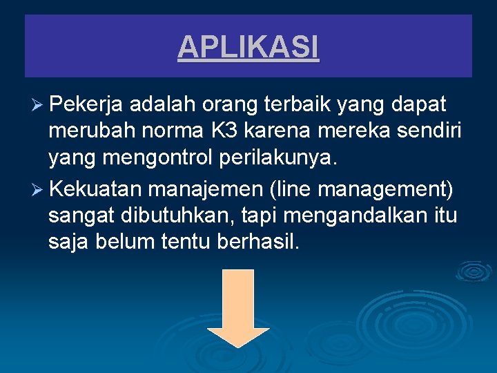 APLIKASI Ø Pekerja adalah orang terbaik yang dapat merubah norma K 3 karena mereka