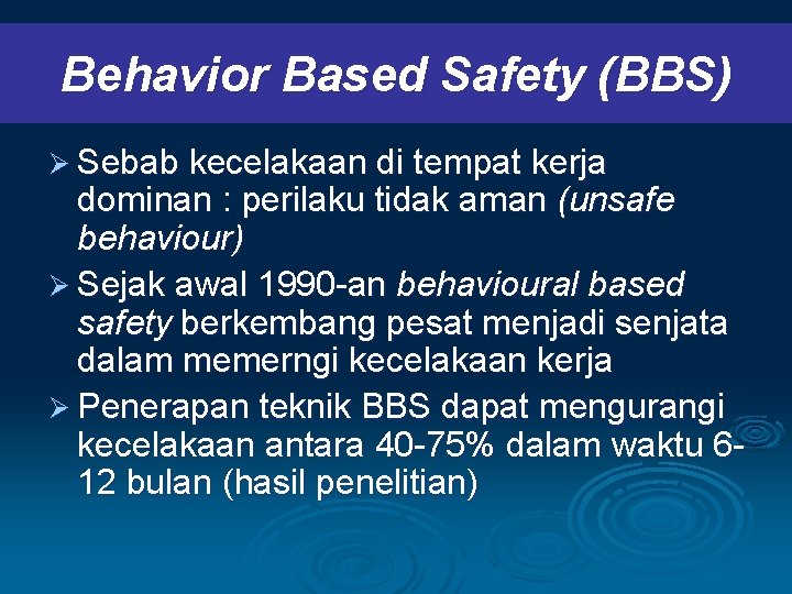 Behavior Based Safety (BBS) Ø Sebab kecelakaan di tempat kerja dominan : perilaku tidak