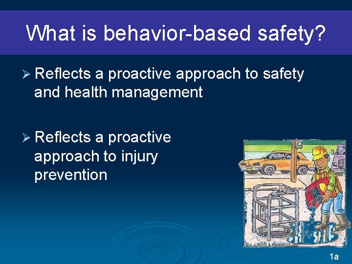 What is behavior-based safety? Ø Reflects a proactive approach to safety and health management