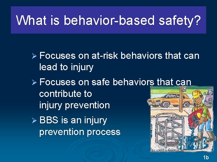 What is behavior-based safety? Ø Focuses on at-risk behaviors that can lead to injury