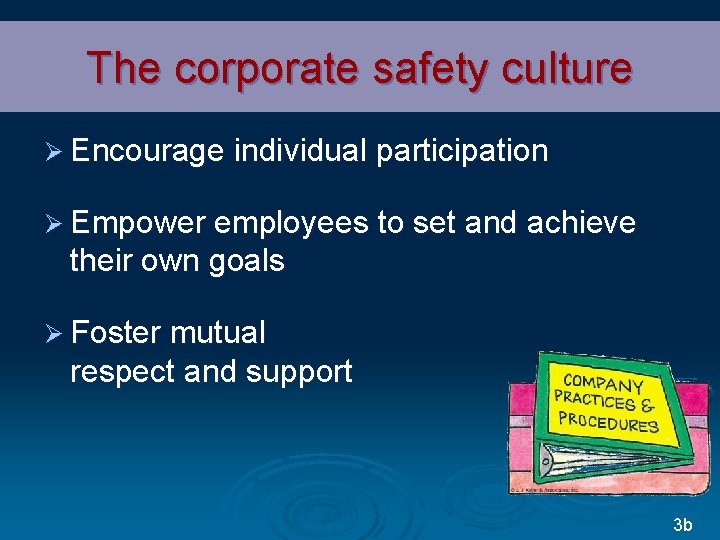 The corporate safety culture Ø Encourage individual participation Ø Empower employees to set and