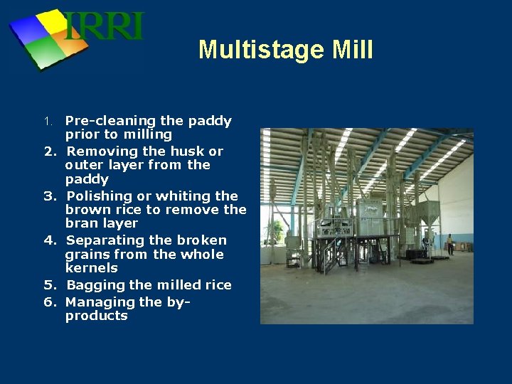 Multistage Mill 1. Pre-cleaning the paddy prior to milling 2. Removing the husk or