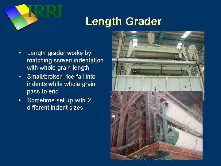 Length Grader • Length grader works by matching screen indentation with whole grain length