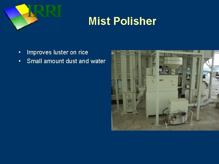 Mist Polisher • Improves luster on rice • Small amount dust and water 