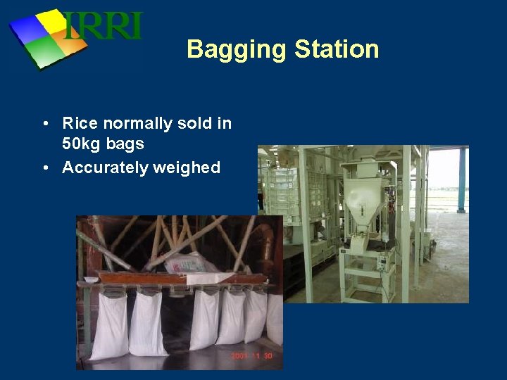 Bagging Station • Rice normally sold in 50 kg bags • Accurately weighed 