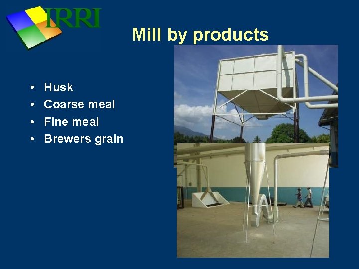 Mill by products • • Husk Coarse meal Fine meal Brewers grain 