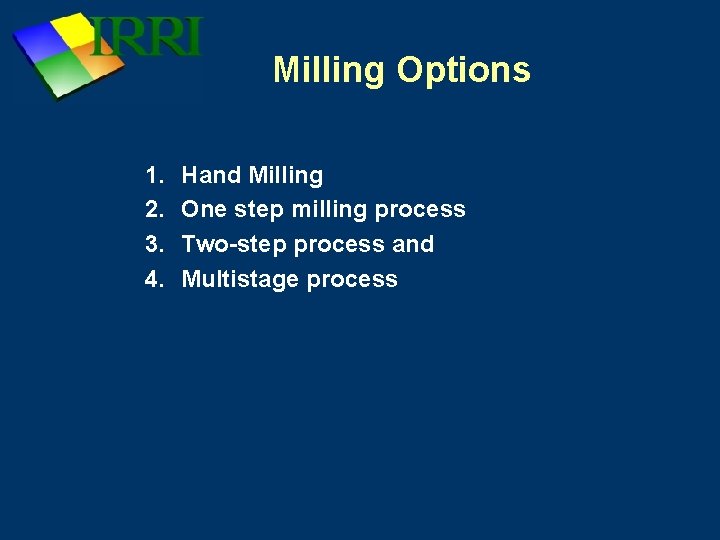 Milling Options 1. 2. 3. 4. Hand Milling One step milling process Two-step process