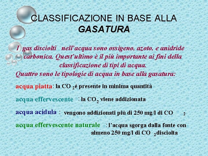 CLASSIFICAZIONE IN BASE ALLA GASATURA I gas disciolti nell’acqua sono ossigeno, azoto, e anidride