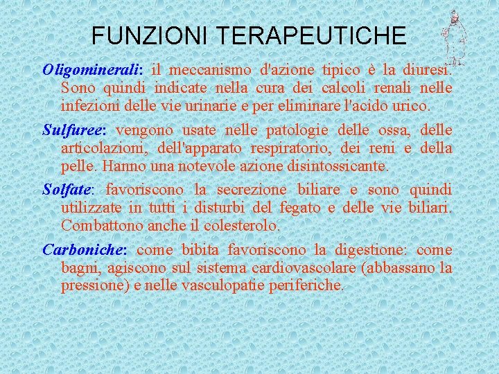 FUNZIONI TERAPEUTICHE Oligominerali: il meccanismo d'azione tipico è la diuresi. Sono quindicate nella cura