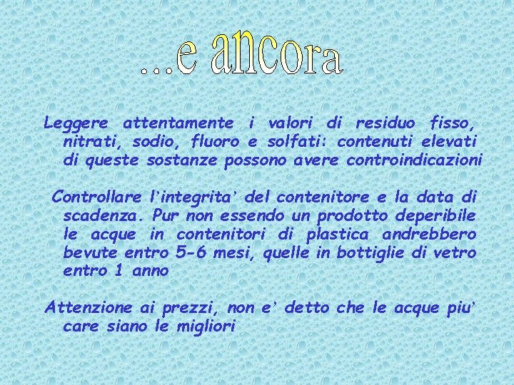 Leggere attentamente i valori di residuo fisso, nitrati, sodio, fluoro e solfati: contenuti elevati