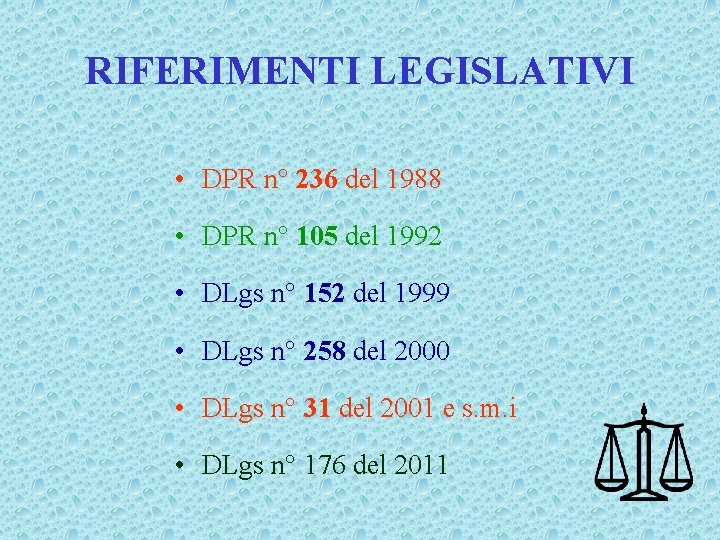 RIFERIMENTI LEGISLATIVI • DPR n° 236 del 1988 • DPR n° 105 del 1992