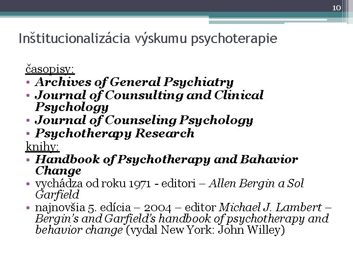 10 Inštitucionalizácia výskumu psychoterapie časopisy: • Archives of General Psychiatry • Journal of Counsulting