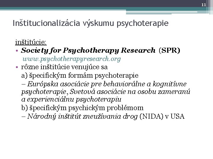 11 Inštitucionalizácia výskumu psychoterapie inštitúcie: • Society for Psychotherapy Research (SPR) www. psychotherapyresearch. org